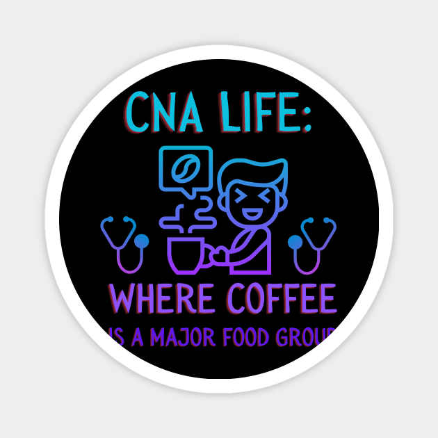 CNA Life: Where Coffee is a Major Food Group. Magnet by AcesTeeShop